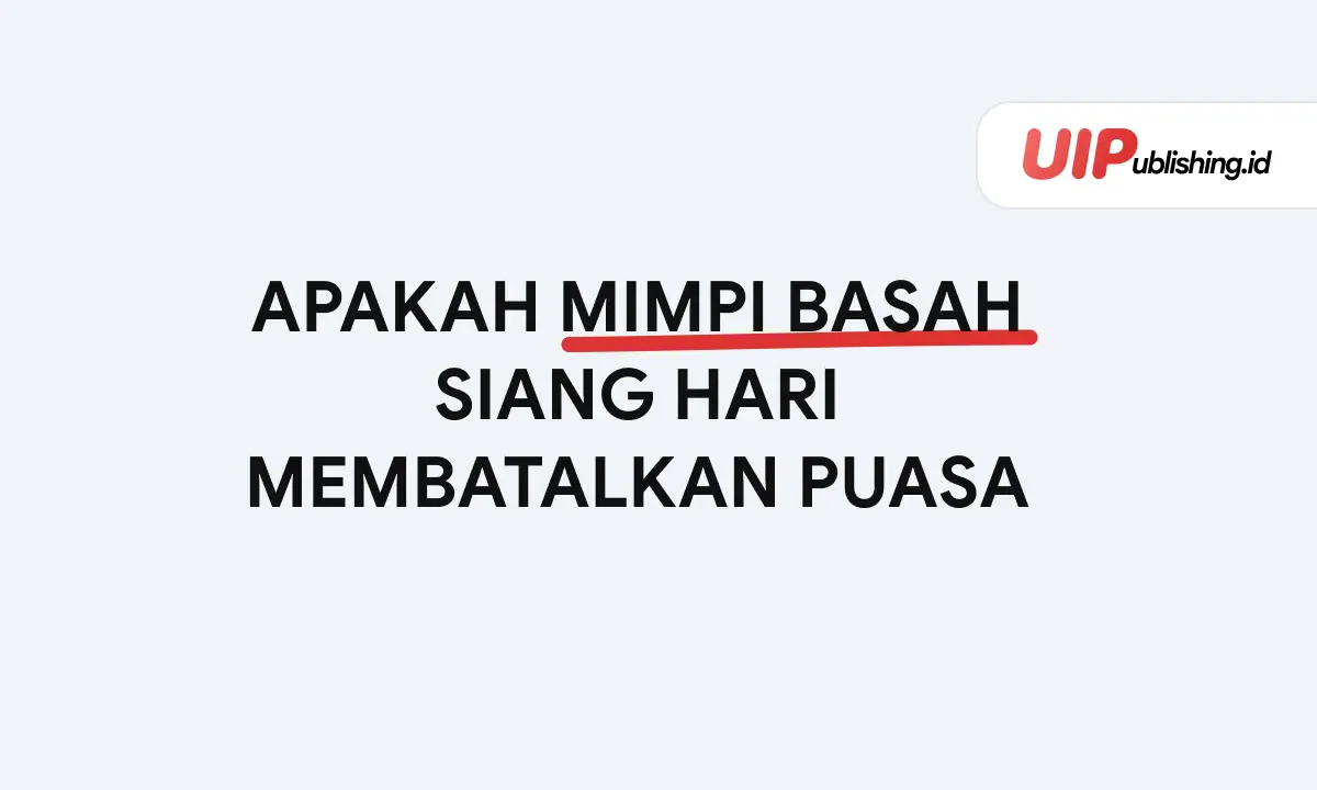 Apakah Mimpi Basah Siang Hari Membatalkan Puasa