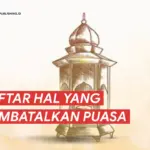 Daftar 10 Hal Yang Membatalkan Puasa Sesuai Syariat Islam